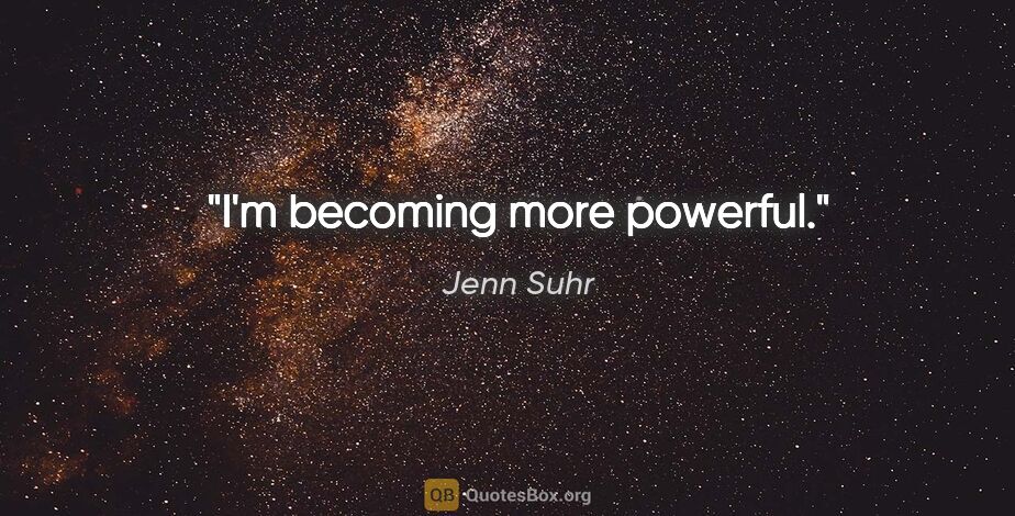 Jenn Suhr quote: "I'm becoming more powerful."