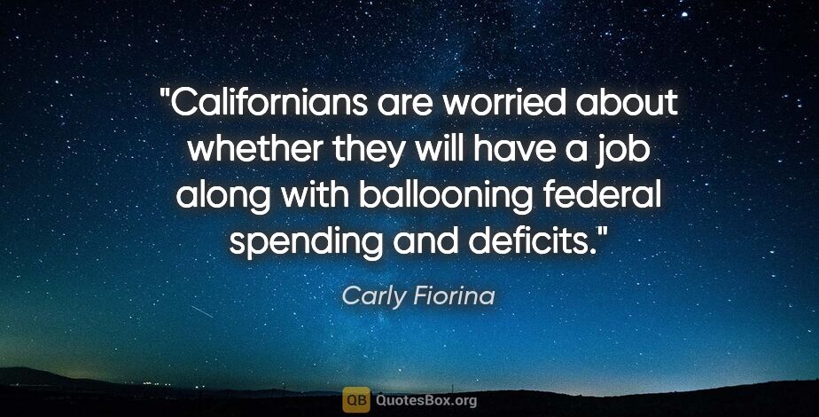 Carly Fiorina quote: "Californians are worried about whether they will have a job..."