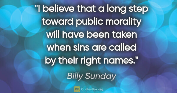 Billy Sunday quote: "I believe that a long step toward public morality will have..."