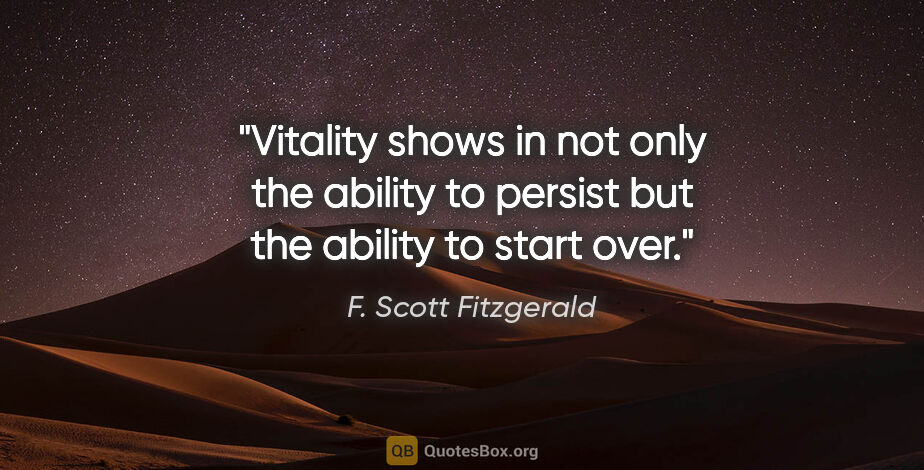 F. Scott Fitzgerald quote: "Vitality shows in not only the ability to persist but the..."