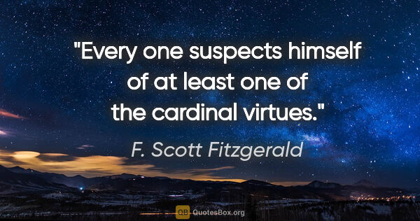 F. Scott Fitzgerald quote: "Every one suspects himself of at least one of the cardinal..."