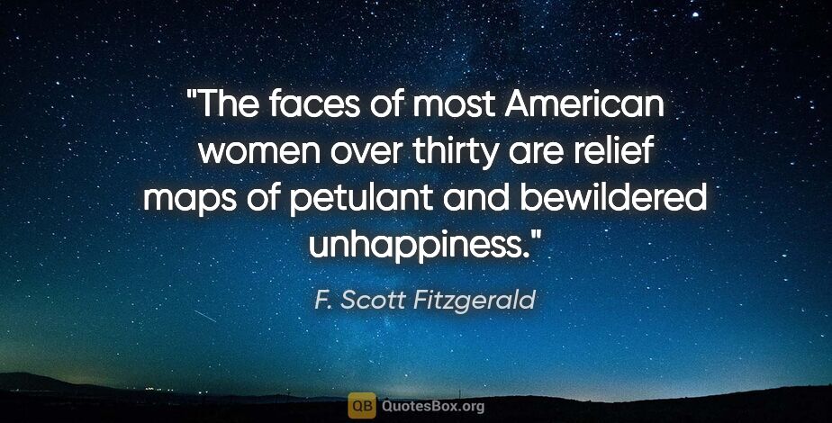F. Scott Fitzgerald quote: "The faces of most American women over thirty are relief maps..."