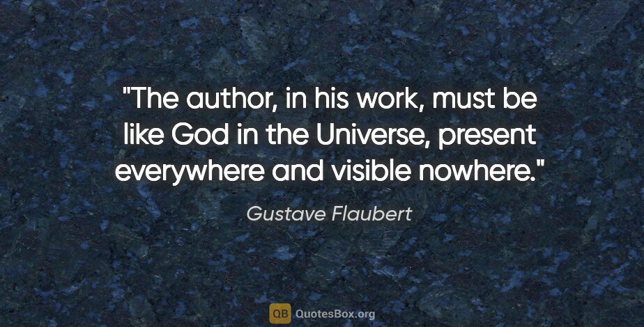Gustave Flaubert quote: "The author, in his work, must be like God in the Universe,..."