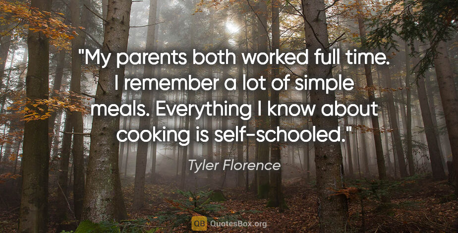 Tyler Florence quote: "My parents both worked full time. I remember a lot of simple..."