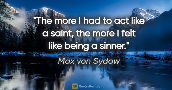 Max von Sydow quote: "The more I had to act like a saint, the more I felt like being..."