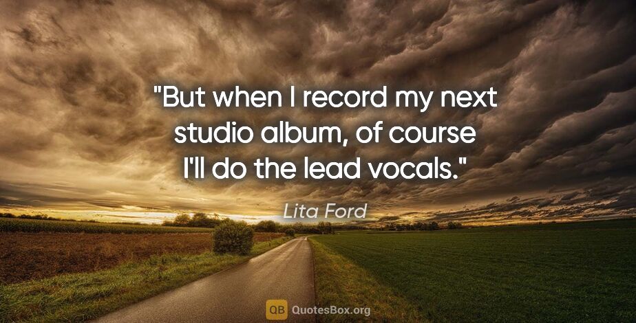 Lita Ford quote: "But when I record my next studio album, of course I'll do the..."