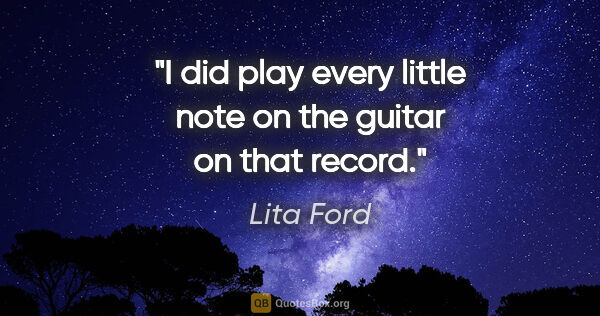 Lita Ford quote: "I did play every little note on the guitar on that record."