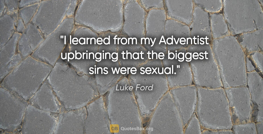Luke Ford quote: "I learned from my Adventist upbringing that the biggest sins..."