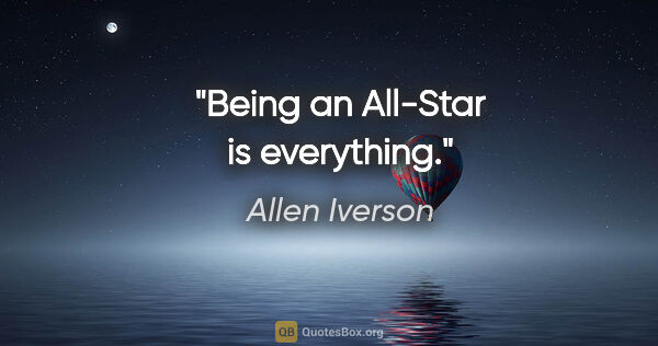 Allen Iverson quote: "Being an All-Star is everything."