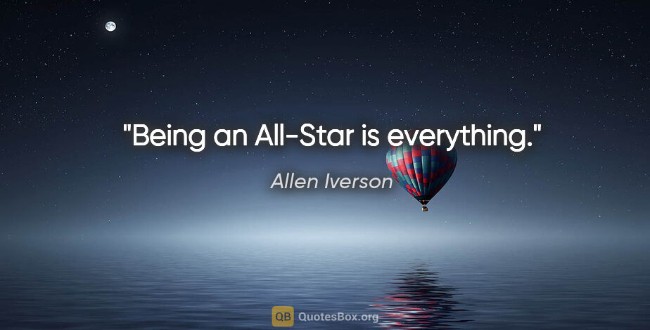 Allen Iverson quote: "Being an All-Star is everything."