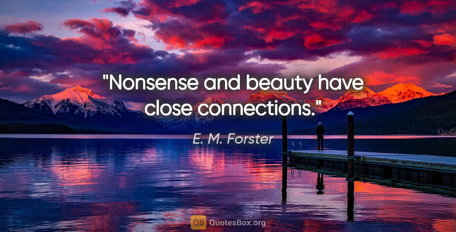 E. M. Forster quote: "Nonsense and beauty have close connections."