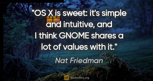 Nat Friedman quote: "OS X is sweet: it's simple and intuitive, and I think GNOME..."