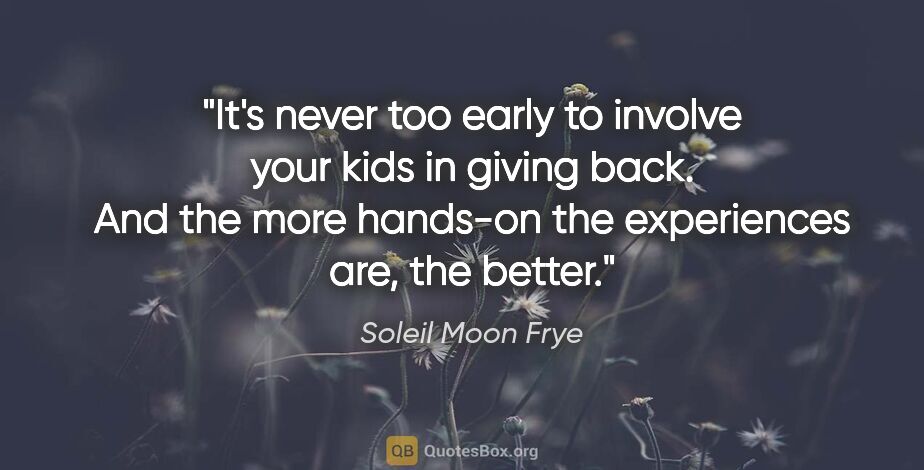 Soleil Moon Frye quote: "It's never too early to involve your kids in giving back. And..."