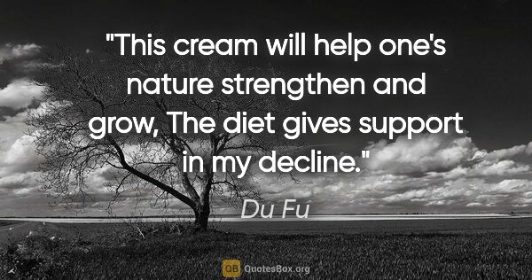 Du Fu quote: "This cream will help one's nature strengthen and grow, The..."