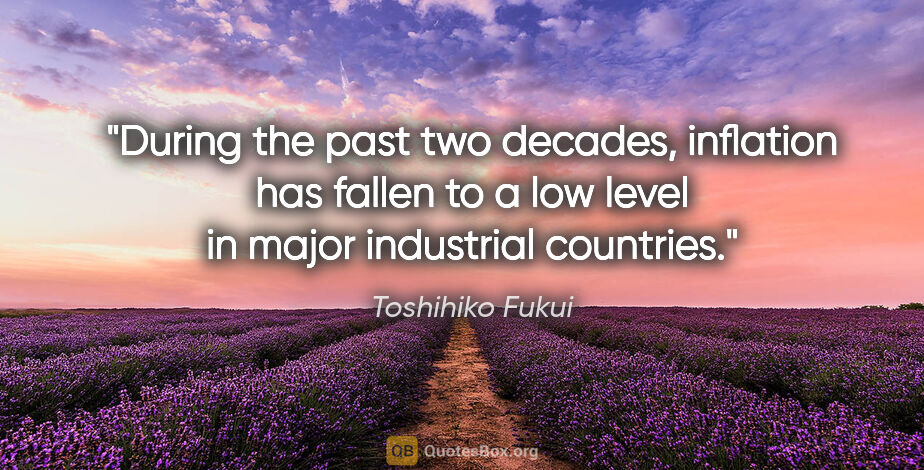 Toshihiko Fukui quote: "During the past two decades, inflation has fallen to a low..."