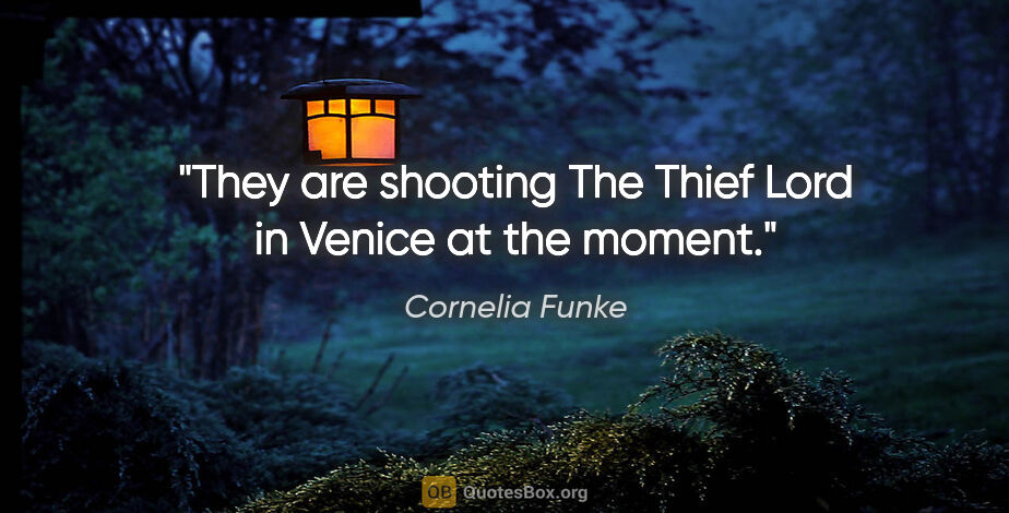 Cornelia Funke quote: "They are shooting The Thief Lord in Venice at the moment."