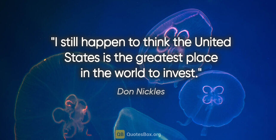 Don Nickles quote: "I still happen to think the United States is the greatest..."