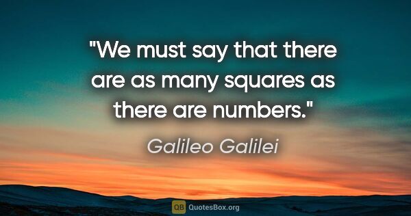 Galileo Galilei quote: "We must say that there are as many squares as there are numbers."