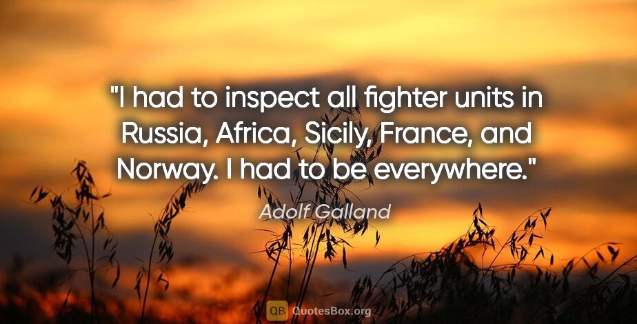 Adolf Galland quote: "I had to inspect all fighter units in Russia, Africa, Sicily,..."