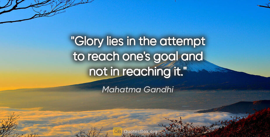 Mahatma Gandhi quote: "Glory lies in the attempt to reach one's goal and not in..."