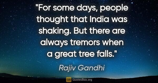 Rajiv Gandhi quote: "For some days, people thought that India was shaking. But..."