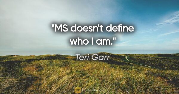 Teri Garr quote: "MS doesn't define who I am."