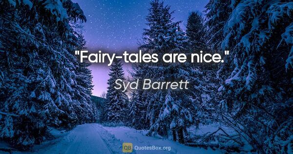 Syd Barrett quote: "Fairy-tales are nice."