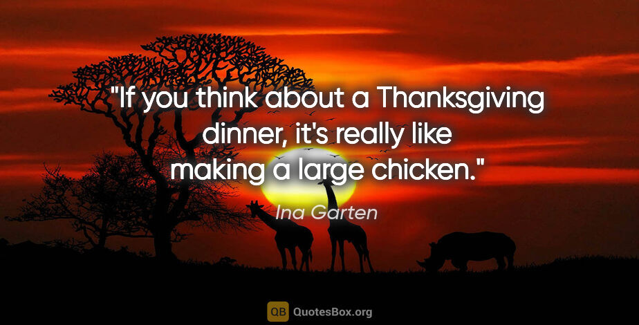 Ina Garten quote: "If you think about a Thanksgiving dinner, it's really like..."