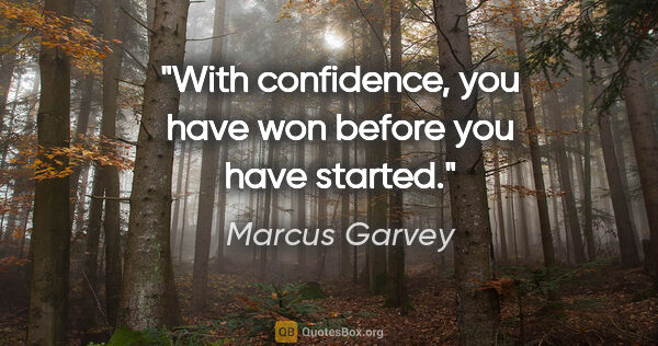 Marcus Garvey quote: "With confidence, you have won before you have started."