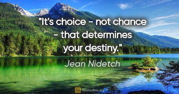 Jean Nidetch quote: "It's choice - not chance - that determines your destiny."