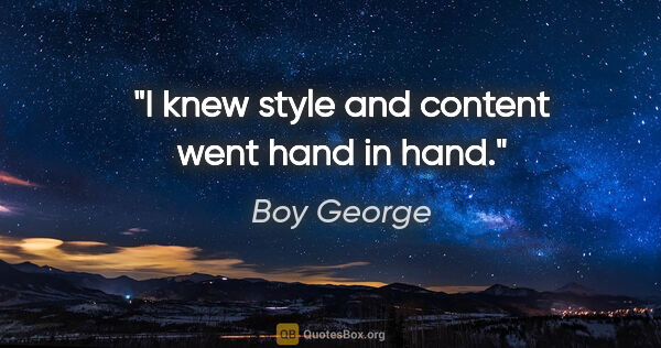 Boy George quote: "I knew style and content went hand in hand."