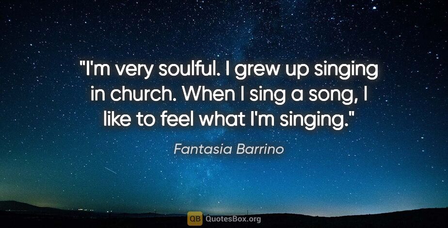 Fantasia Barrino quote: "I'm very soulful. I grew up singing in church. When I sing a..."