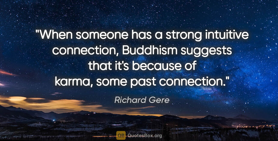 Richard Gere quote: "When someone has a strong intuitive connection, Buddhism..."