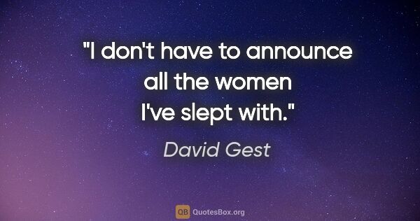 David Gest quote: "I don't have to announce all the women I've slept with."