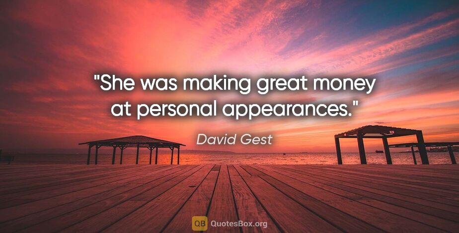 David Gest quote: "She was making great money at personal appearances."