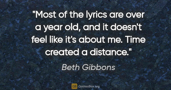 Beth Gibbons quote: "Most of the lyrics are over a year old, and it doesn't feel..."