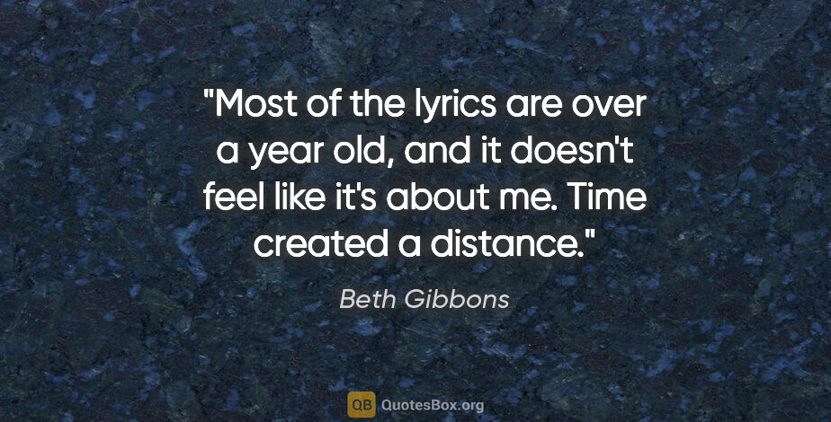 Beth Gibbons quote: "Most of the lyrics are over a year old, and it doesn't feel..."