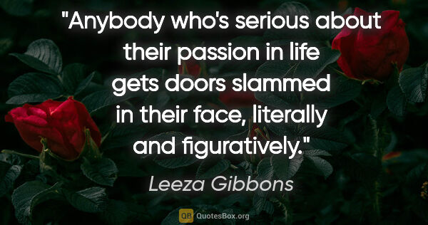 Leeza Gibbons quote: "Anybody who's serious about their passion in life gets doors..."