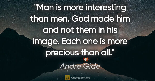 Andre Gide quote: "Man is more interesting than men. God made him and not them in..."
