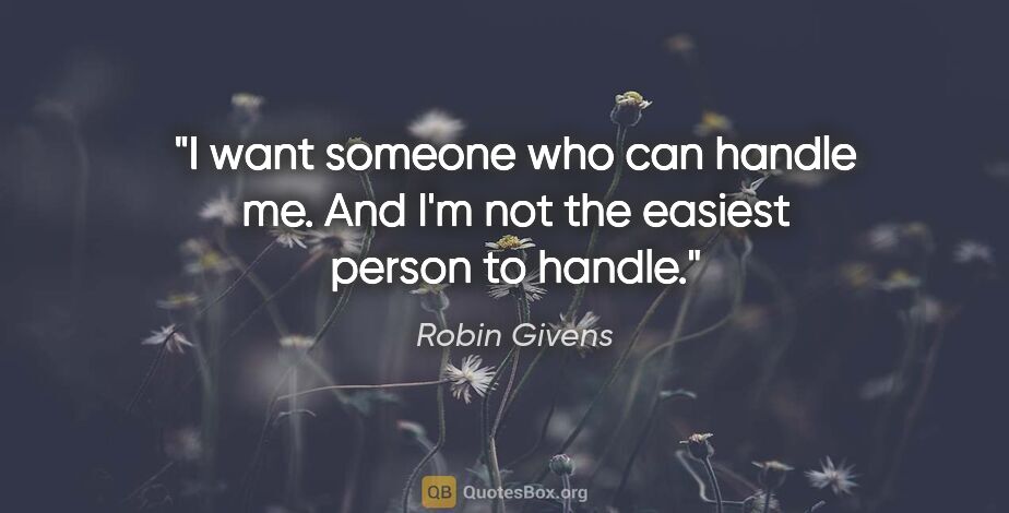 Robin Givens quote: "I want someone who can handle me. And I'm not the easiest..."