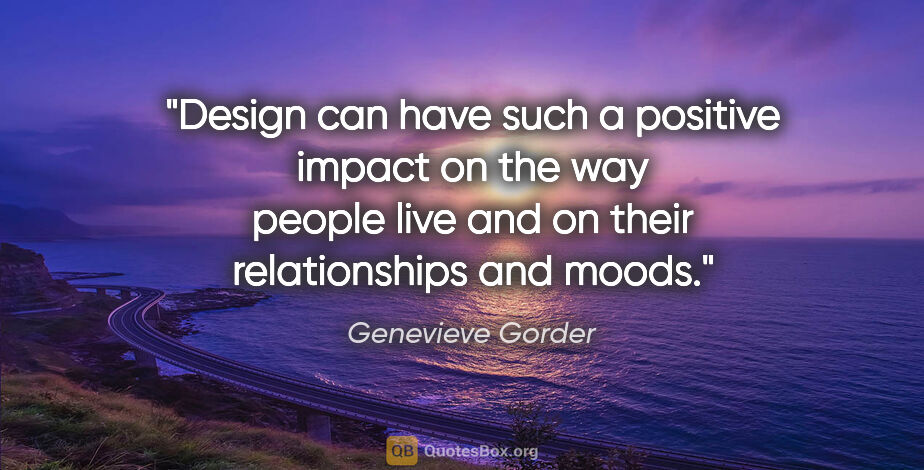 Genevieve Gorder quote: "Design can have such a positive impact on the way people live..."