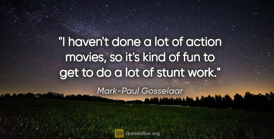 Mark-Paul Gosselaar quote: "I haven't done a lot of action movies, so it's kind of fun to..."