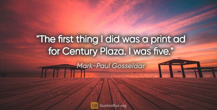 Mark-Paul Gosselaar quote: "The first thing I did was a print ad for Century Plaza. I was..."