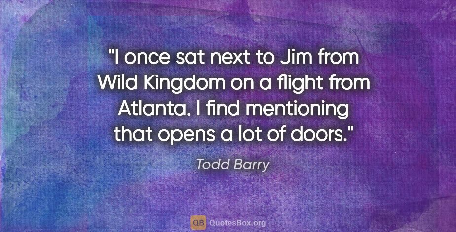 Todd Barry quote: "I once sat next to Jim from Wild Kingdom on a flight from..."