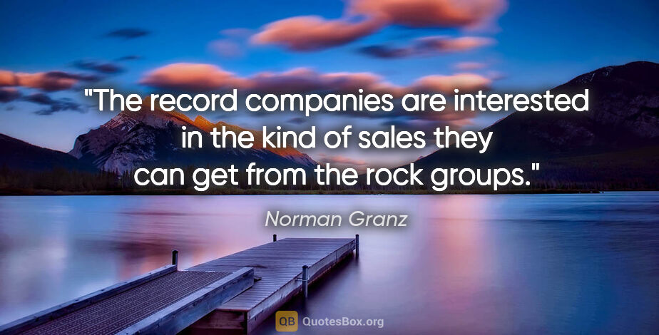 Norman Granz quote: "The record companies are interested in the kind of sales they..."
