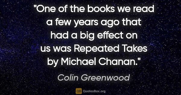 Colin Greenwood quote: "One of the books we read a few years ago that had a big effect..."