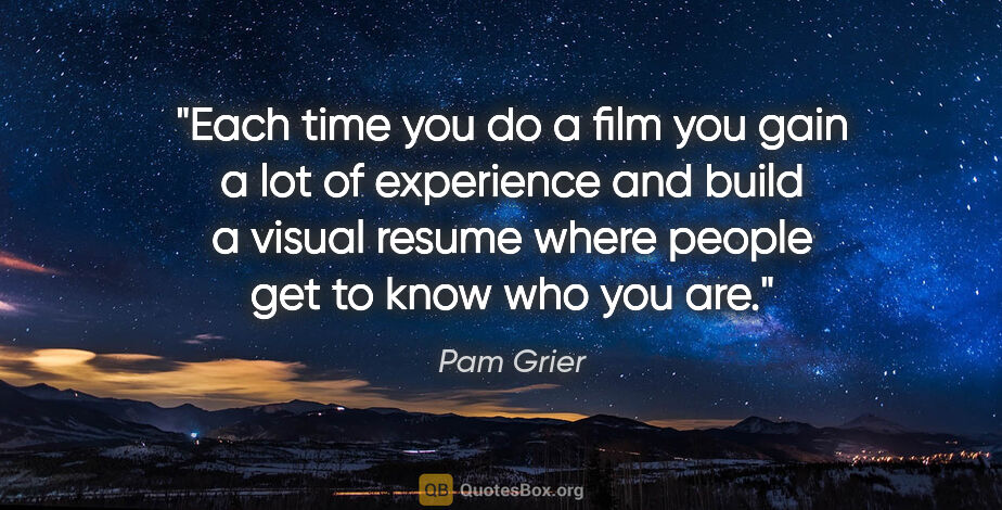 Pam Grier quote: "Each time you do a film you gain a lot of experience and build..."