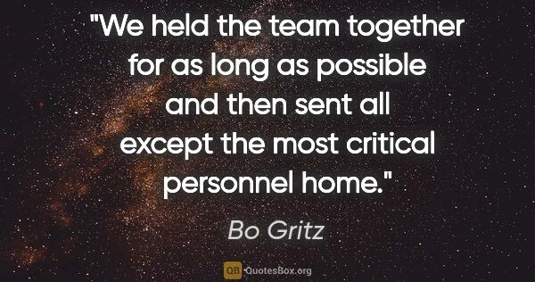 Bo Gritz quote: "We held the team together for as long as possible and then..."