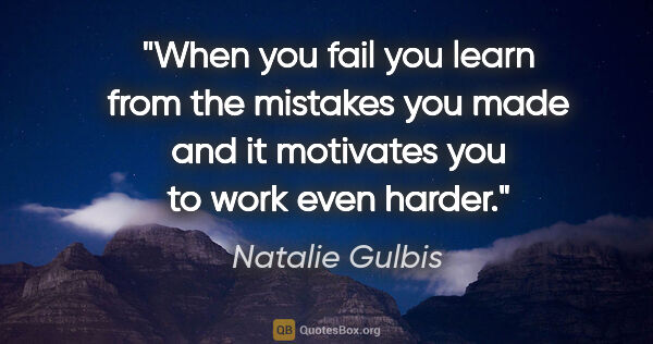 Natalie Gulbis quote: "When you fail you learn from the mistakes you made and it..."