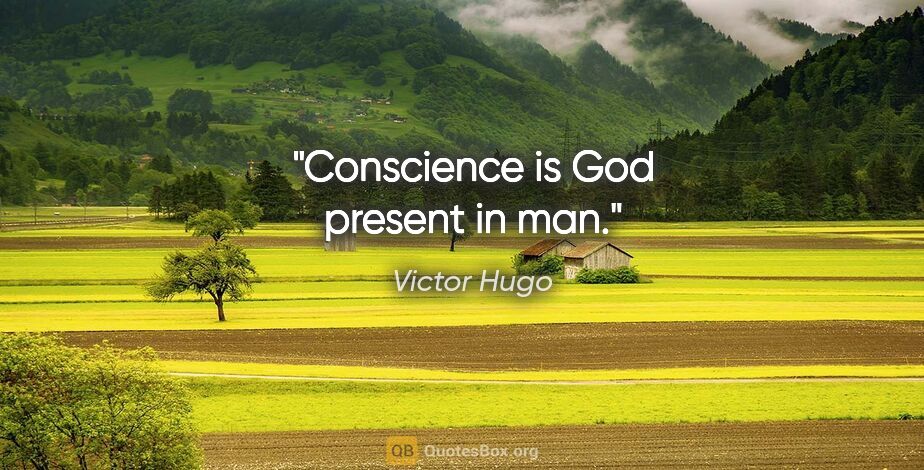 Victor Hugo quote: "Conscience is God present in man."